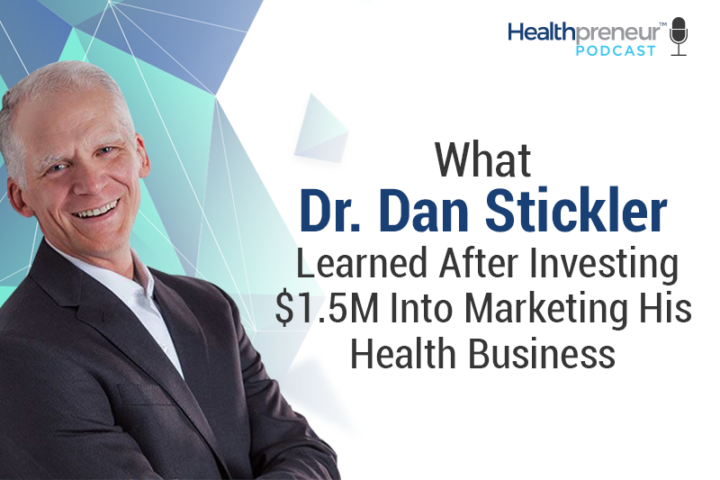 What Dr. Daniel Stickler Learned After Investing $1.5M Into Marketing ...