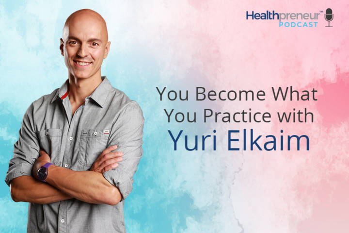 You Practice Work You Become What You Practice – Healthpreneur